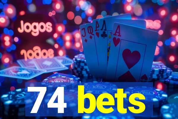 74 bets